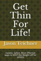 Get Thin For Life!: Easiest, Safest, Most Effective ways to KEEP the Weight off for GOOD! 171780151X Book Cover