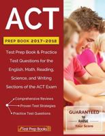 ACT Prep Book 2017-2018: Test Prep Book & Practice Test Questions for the English, Math, Reading, Science, and Writing Sections of the ACT Exam 1628454709 Book Cover