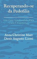 Recuperando-se da Pedofilia: Um Guia Aprofundado Para Cura E Esperança (Portuguese Edition) 1086477146 Book Cover