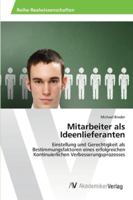 Mitarbeiter als Ideenlieferanten: Einstellung und Gerechtigkeit als Bestimmungsfaktoren eines erfolgreichen Kontinuierlichen Verbesserungsprozesses 3639451635 Book Cover