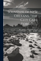 Souvenir of New Orleans, "the City Care Forgot" .. 1021936014 Book Cover