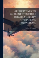 Alternatives to Current Structure for Air Mobility Operations Squadrons 1288405367 Book Cover