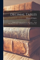 Decimal Tables; Simple and Compound Interest, Exchange ... Witth Miscellaneous Tables and Full Instructions, Illustrations, Etc 1014792320 Book Cover
