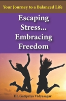 Escaping Stress, Embracing Freedom: Your Journey to a Balanced Life B0C9SHLYHS Book Cover
