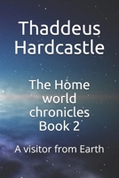 The Home world chronicles Book 2: A visitor from Earth 1794224432 Book Cover