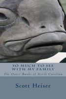 So Much to See with My Family: The Outer Banks of North Carolina 1499266251 Book Cover