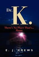 Dr. K. There's No Place That's...Home (Dr. K. Series Book 2) 1621417875 Book Cover