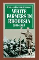White Farmers in Rhodesia, 1890-1965: A History of the Marandellas District 1349048976 Book Cover