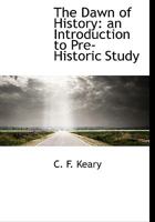 The Dawn of History; an Introduction to Pre-historic Study 9354591922 Book Cover