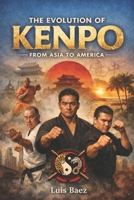 The Evolution of Kenpo, From Asia to America B0GF7YDTR3 Book Cover