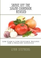 Shake Off the Sugar Cookbook: Not all Carbs are Created Equal 1463585497 Book Cover
