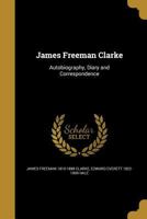 James Freeman Clarke Autobiography, Diary and Correspondence 1018651713 Book Cover