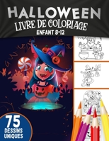 Halloween livre de coloriage enfant 8-12: Cahier de Coloriage Halloween pour enfants avec 75 Illustrations Uniques / livre d'activit� pour enfants 8 � 12 ans B08KTBP3XT Book Cover