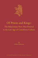 Of Priests and Kings: The Babylonian New Year Festival in the Last Age of Cuneiform Culture 9004512950 Book Cover