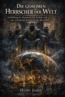 Die geheimen Herrscher der Welt: Enthüllung der Hypostase der Archons und des verborgenen Krieges um die Menschheit (German Edition) B0GCH84DBL Book Cover