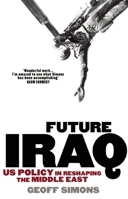 Future Iraq: US Policy in Reshaping the Middle East 0863561322 Book Cover
