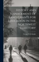 History and Management of Land Grants for Education in the Northwest Territory 102200798X Book Cover