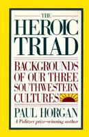 The Heroic Triad: Essays in the Social Energies of Three Southwestern Cultures 0826314929 Book Cover