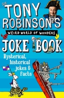 Tony Robinson's Weird World of Wonders Joke Book 1509838805 Book Cover