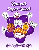 Kawaii Super Sweet Coloring Book For Kids: Cute Coloring Pages for Kids With Sweet Cupcakes, Unicorns, Donuts, Cats, Panda Bears and Different Dessert B08PJKDJY3 Book Cover