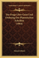 Die Frage über Geist und Ordnung der platonischen Schriften: Beleuchtet aus Aristoteles 1161091300 Book Cover