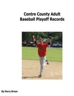 Centre County Adult Baseball Playoff Records 1517700396 Book Cover