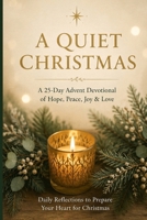 A Quiet Christmas 25 Reflections for Hope, Peace, and Joy: Gentle Advent Readings for a Weary Heart 1919143033 Book Cover