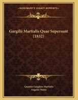 Gargilii Martialis Quae Supersunt 1104057883 Book Cover