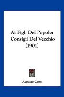 Ai Figli Del Popolo: Consigli Del Vecchio (1901) 1160295514 Book Cover