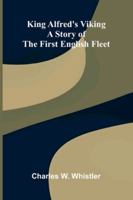 King Alfred's Viking: A Story Of The First English Fleet 9371771704 Book Cover