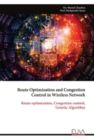 Route Optimization and Congestion Control in Wireless Network: Route optimization, Congestion control, Genetic Algorithm 9999319661 Book Cover