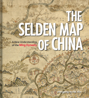 The Selden Map of China: A New Understanding of the Ming Dynasty 1851245243 Book Cover
