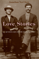 Love Stories: Sex between Men before Homosexuality 0226426165 Book Cover