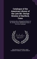 Catalogue of the American Library of the Late Mr. George Brinley of Hartford, Conn. Containing Also a Biographical Sketch of Mr. Brinley and an Alphabetical Index to the Entire Catalogue; Volume 3 1371387354 Book Cover