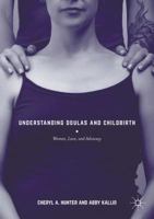 Understanding Doulas and Childbirth: Women, Love, and Advocacy 1349694991 Book Cover