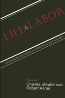 Life and Labor: Dimensions of American Working-Class History (American Labor History Series) 0887061729 Book Cover