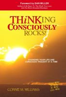 Thinking Consciously Rocks!: Changing Your Life One Conscious Thought at a Time 0985378700 Book Cover