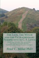 The Lion, the Witch and the Extraordinary Perspective in C. S. Lewis: Thinking Outside the Wardrobe... Horizons Beyond Narnia Lewis's Own Dawn Treader Voyages 1463584849 Book Cover