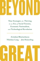 Beyond Great: Nine Strategies for Thriving in an Era of Social Tension, Economic Nationalism, and Technological Revolution 1549162101 Book Cover