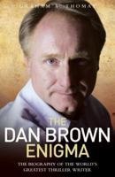 The Dan Brown Enigma: The Biography of the World's Greatest Thriller Writer 184358302X Book Cover