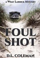 Foul Shot: a Wray Larrick Mystery 1543251552 Book Cover