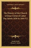 The History of the Church of Jesus Christ of Latter Day Saints 1836 to 1844 V2 0877476926 Book Cover