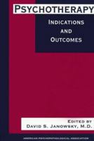 Psychotherapy Indications and Outcomes (American Psychopathological Association Series) 0880487615 Book Cover