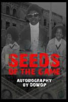 Seeds of the Game: Autobiography by Dowop 1726637131 Book Cover