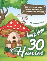 How to Draw 30 Houses: The Step by Step Book to Draw 30 Different Houses 169892769X Book Cover