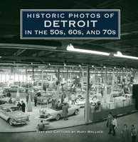 Historic Photos of Detroit in the 50s, 60s, and 70s 1684421314 Book Cover