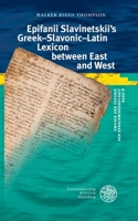 Epifanii Slavinetskii's Greek-Slavonic-Latin Lexicon Between East and West 3825395960 Book Cover