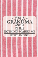 I'm a Grandma and a Chef Nothing Scares Me Recipe Journal: Blank Recipe Journal to Write in for Women, Bartenders, Drink and Alcohol Log, Document all Your Special Recipes and Notes for Your Favorite  167730376X Book Cover