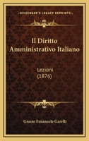 Il Diritto Amministrativo Italiano: Lezioni (1876) 127354563X Book Cover