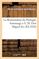 La Restauration du Portugal, hommage à S. M. Don Miguel Ier 2019644444 Book Cover